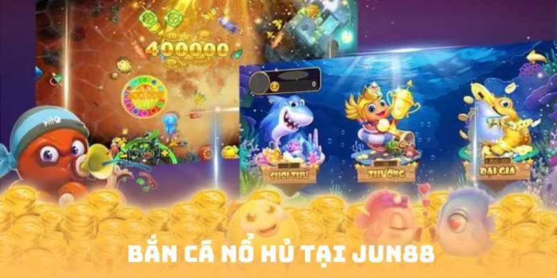 Bắn cá nổ hũ