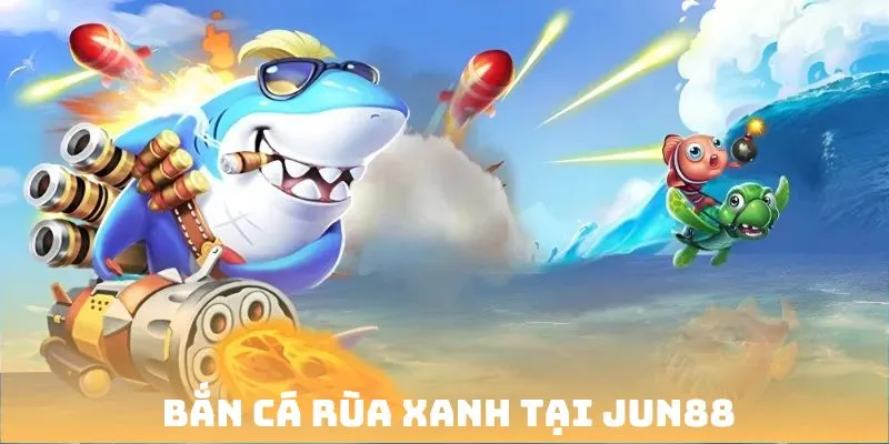 Bắn Cá Rùa Xanh